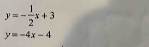 y=- 1/2 x+3
y=-4x-4