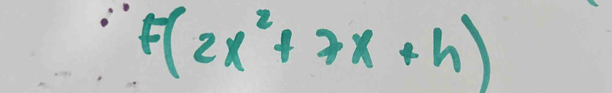 f(2x^2+7x+h)