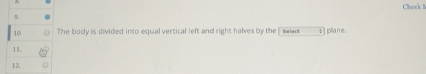 Solved: Check 9. 10. The body is divided into equal vertical left and ...