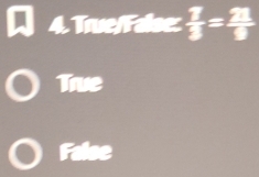 True/False: ≥  7/3 = 21/9 
True
Faloc