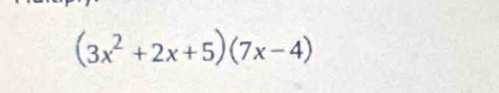 (3x^2+2x+5)(7x-4)