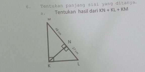 Tentukan panjang sisi yang ditanya. 
a . Tentukan hasil dari KN+KL+KM