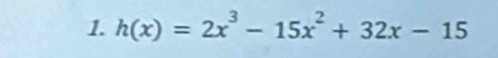 h(x)=2x^3-15x^2+32x-15