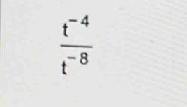  (t^(-4))/t^(-8) 