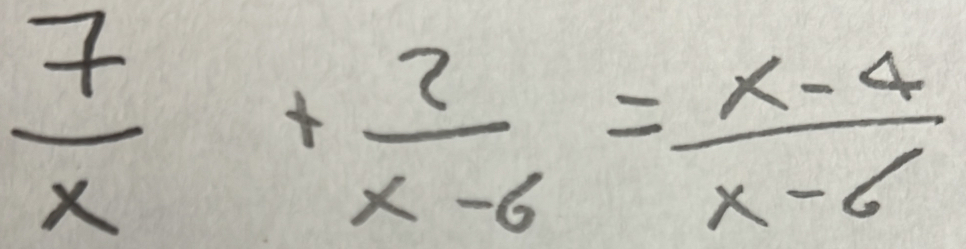  7/x + 2/x-6 = (x-4)/x-6 