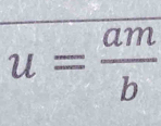 u= am/b 