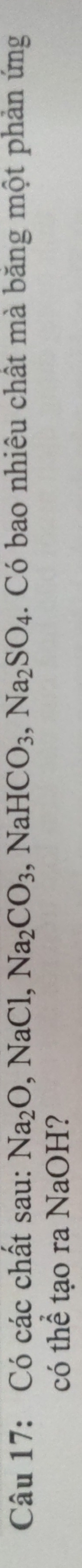 Có các chất sau: Na_2O, NaCl, Na_2CO_3, .1 Na aHCO_3, Na_2SO_4. Có bao nhiêu chất mà băng một phản ứng 
có thể tạo ra NaOH?