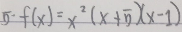 f(x)=x^2(x+5)(x-1)