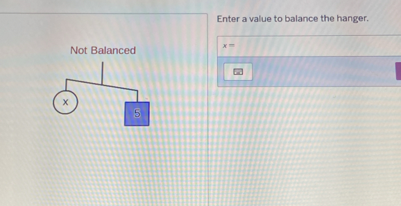 Enter a value to balance the hanger. 
Not Balanced
x=