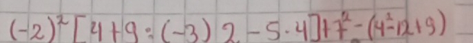 (-2)^2[4+9:(-3)2-5· 4]+7^2-(4overset 1-12+9)