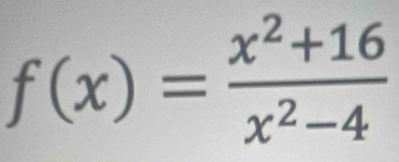 f(x)= (x^2+16)/x^2-4 