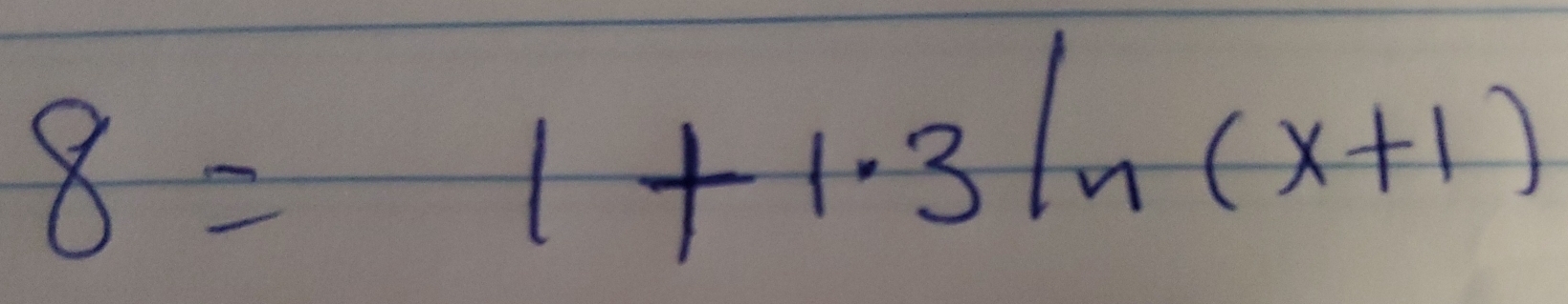 8=1+1.3ln (x+1)