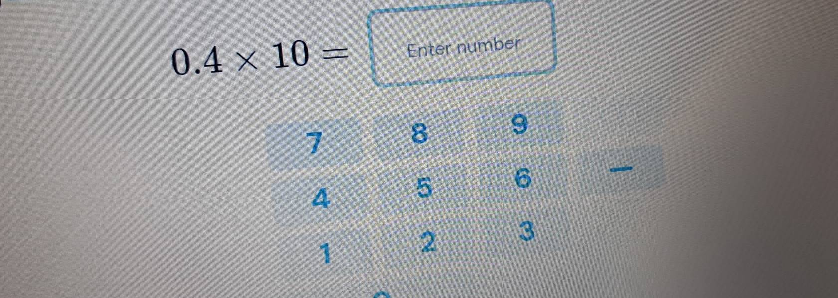 0.4* 10= Enter number 
~