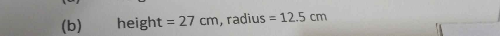 height =27cm , radius =12.5cm