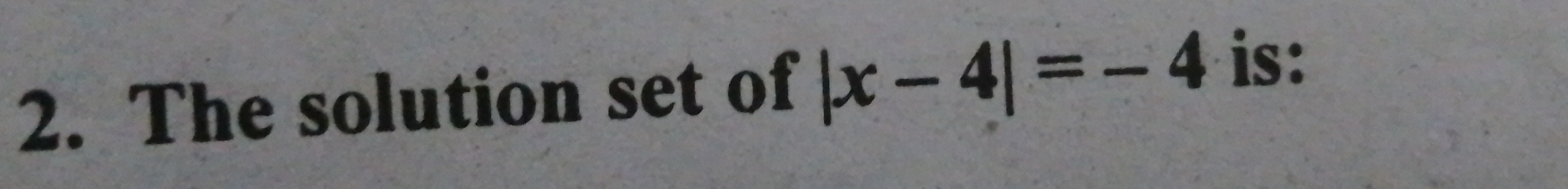 The solution set of |x-4|=-4 is: