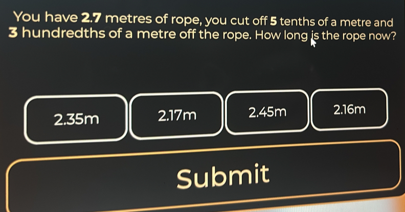 Solved: You have 2.7 metres of rope, you cut off 5 tenths of a metre ...