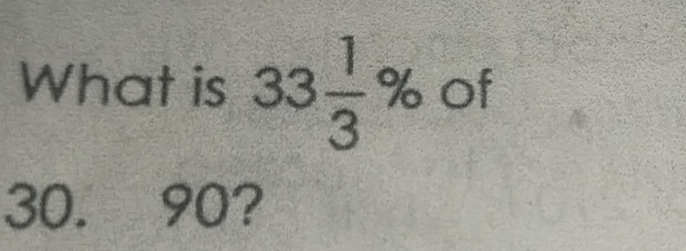 What is 33 1/3 % of
30. 90?