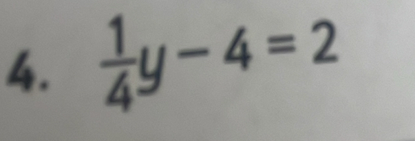  1/4 y-4=2