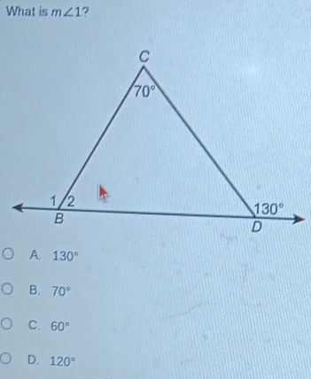 What is m∠ 1 ?
A. 130°
B. 70°
C. 60°
D. 120°