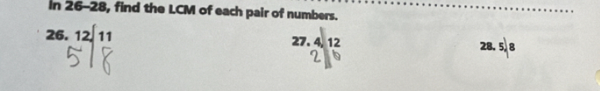 in 26-28, find the LCM of each pair of numbers. 
26. 12sqrt(11) 27. 4, 12 28 5.8