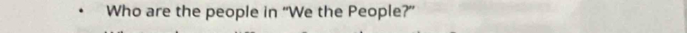 Who are the people in “We the People?”