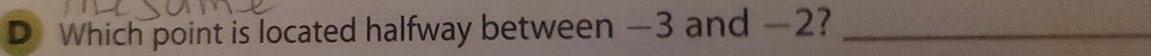 Which point is located halfway between —3 and —2?_
