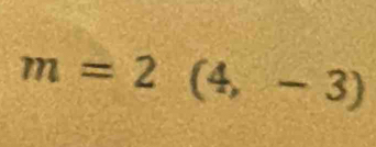 m=2(4,-3)