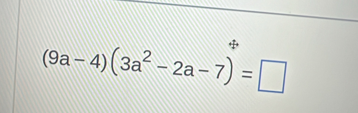 (9a-4)(3a^2-2a-7)=□