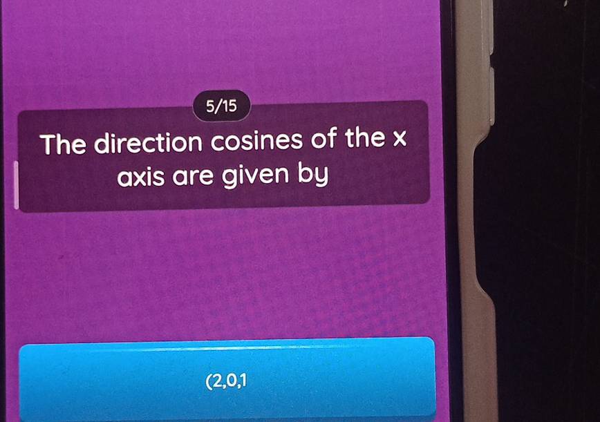 5/15 
The direction cosines of the x
axis are given by 
(2, 0, 1