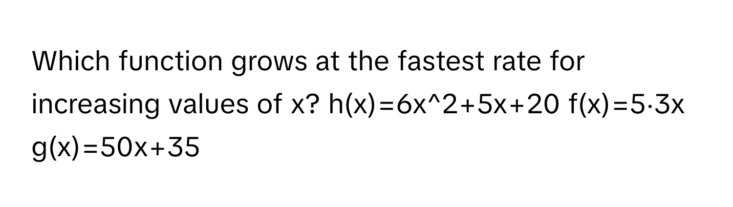 Solved: Which function grows at the fastest rate for increasing values ...