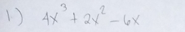 1 ) 4x^3+2x^2-6x