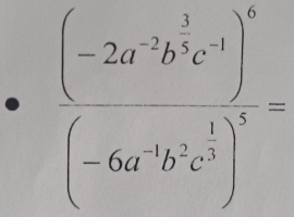 frac (-2a^2b^5c^5)^3(-6a^(-1)b^2c^(frac 1)2)^5=