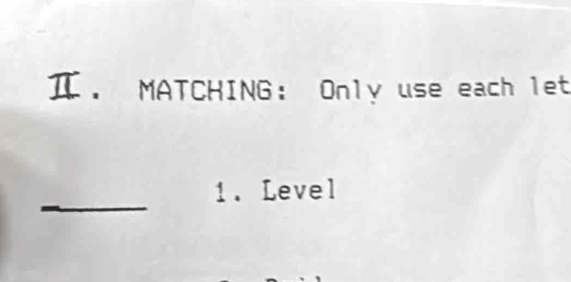 Ⅱ. MATCHING： Only use each let 
_ 
1. Level