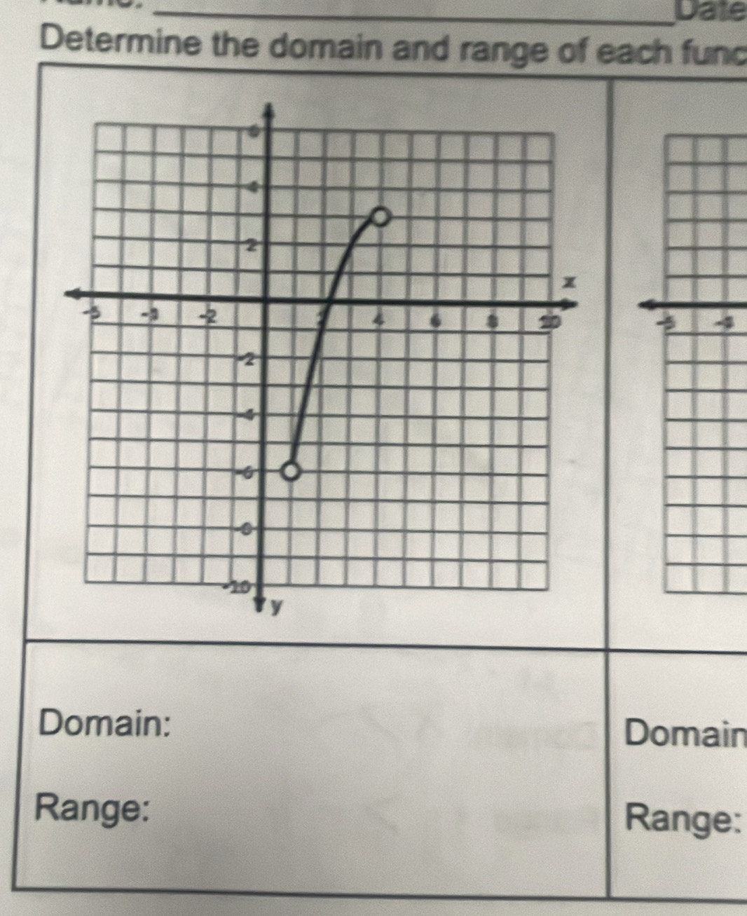 Date 
Determine the domain and range of each func 
3 
Domain: Domain 
Range: Range: