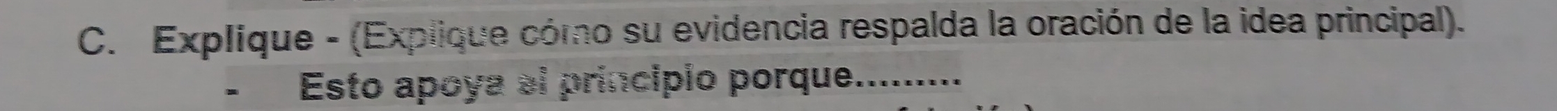 Explique - (Explique cómo su evidencia respalda la oración de la idea principal). 
Esto apoya el principio porque._ ...