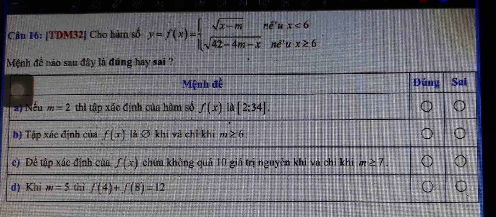 [TDM32] Cho hàm số y=f(x)=beginarrayl sqrt(x-m)ne^tux<6 sqrt(42-4m-x)ne^tux≥ 6endarray. .
Mệnh đề nào sau đây là đúng hay sai ?