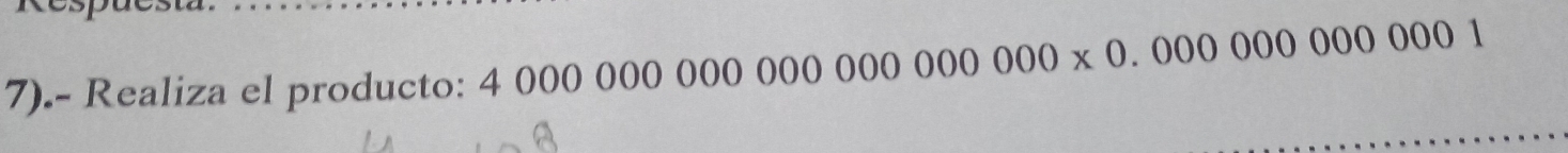 7).- Realiza el producto: 40000000000000000000000* 00000000001