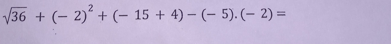 sqrt(36)+(-2)^2+(-15+4)-(-5).(-2)=