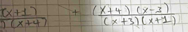  ((x+1))/(x+4) + ((x+4)(x-3))/(x+3)(x+1) 