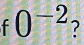 0^(-2) 7