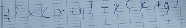 d? x(x+y)-y(x+y)