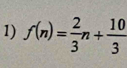 f(n)= 2/3 n+ 10/3 