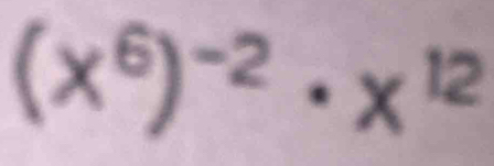 (x^6)^-2· x^(12)