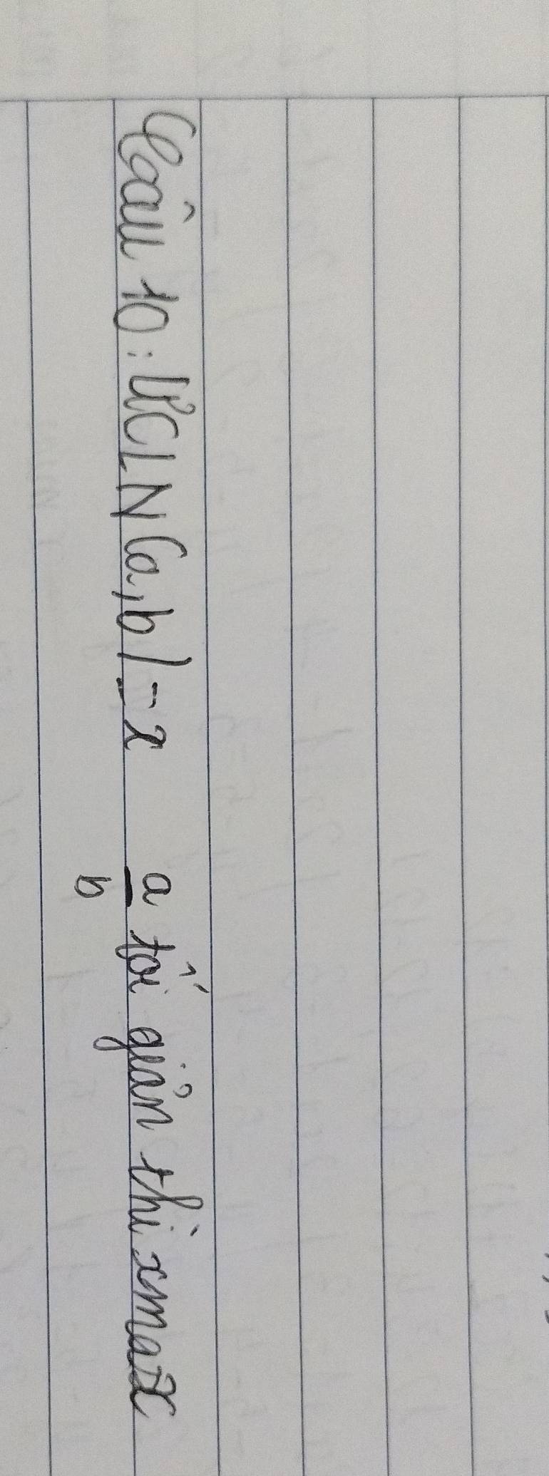 Qoau 1o: UCLN(a,b)=x tou qián thisomaic
 a/b 