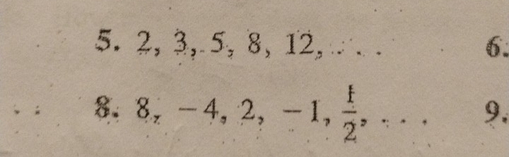 2, 3, 5, 8, 12, ∴ . 6. 
8. 8, -4, 2, -1,  1/2 ,... 9.