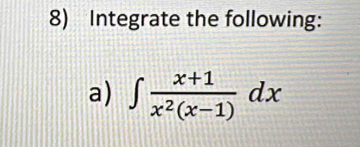 Integrate the following: 
a) ∈t  (x+1)/x^2(x-1) dx