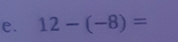 12-(-8)=