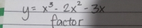 y=x^3-2x^2-3x
factor