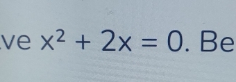 ve x^2+2x=0. Be