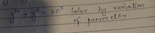 y''+y''=xe^x sofve by variation 
of parameter